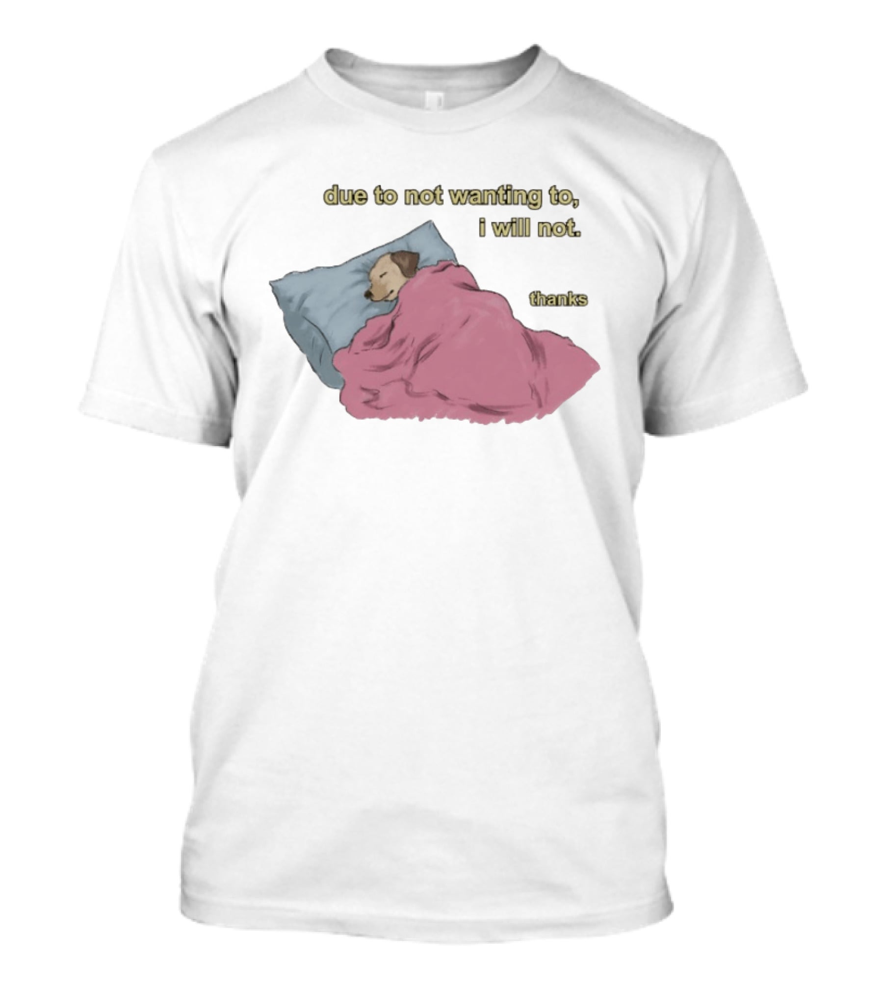 Due To Not Wanting To I Will Not Thanks Dog Sleeping Blanket T-Shirt