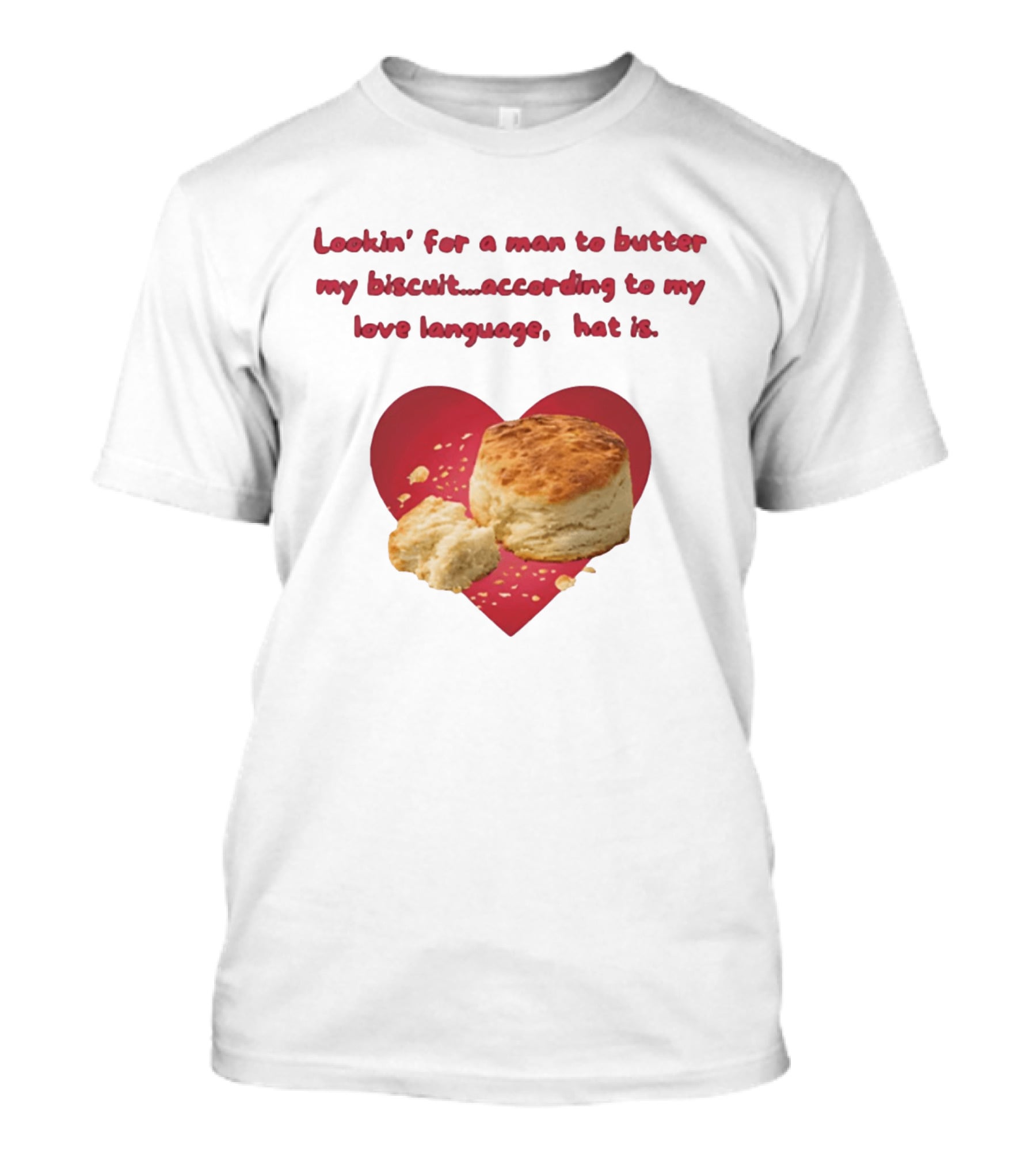 Lookin' For A Man To Butter My Biscuit According To My Love Language Heart T-Shirt