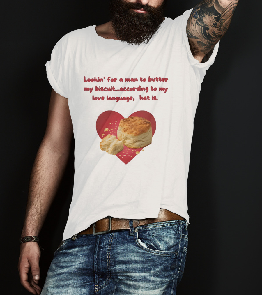 Lookin' For A Man To Butter My Biscuit According To My Love Language Heart T-Shirt