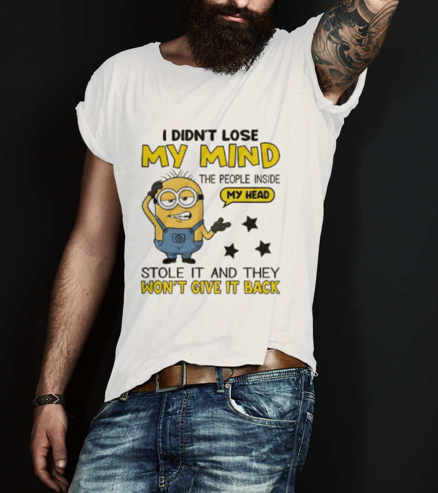 Minion I Didn't Lose My Mind The People Inside My Head Stole It And They Won't Give It Back T-Shirt