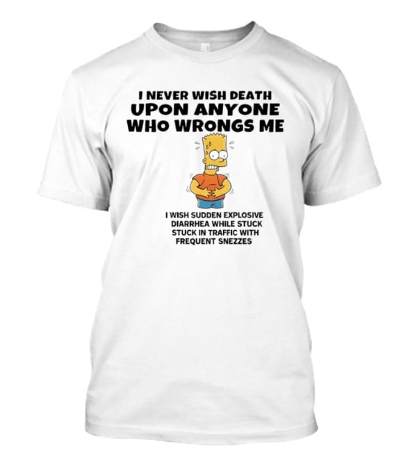 The Simpsons I Never Wish Death Sudden Diarrhea Traffic Sneezes T-Shirt