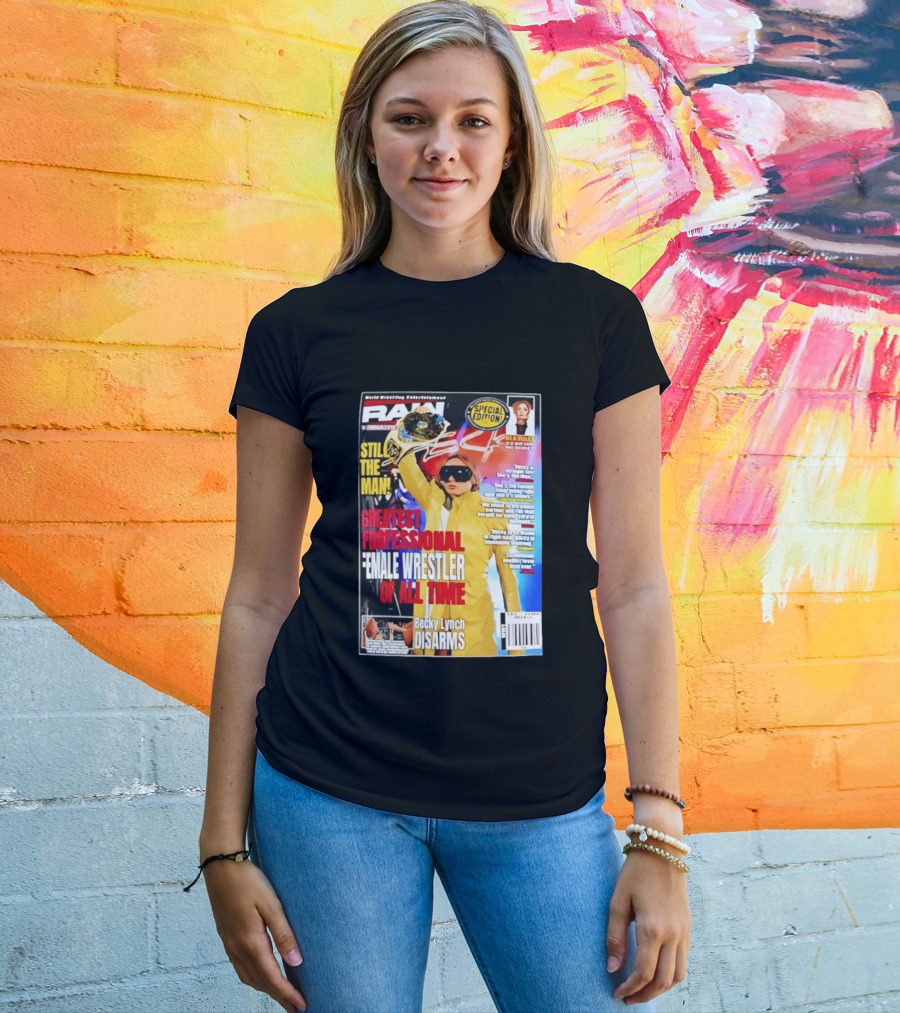 RAW Special Edition Becky Lynch Greatest Professional Female Wrestler Of All Time Disarms Still The Man T-Shirt