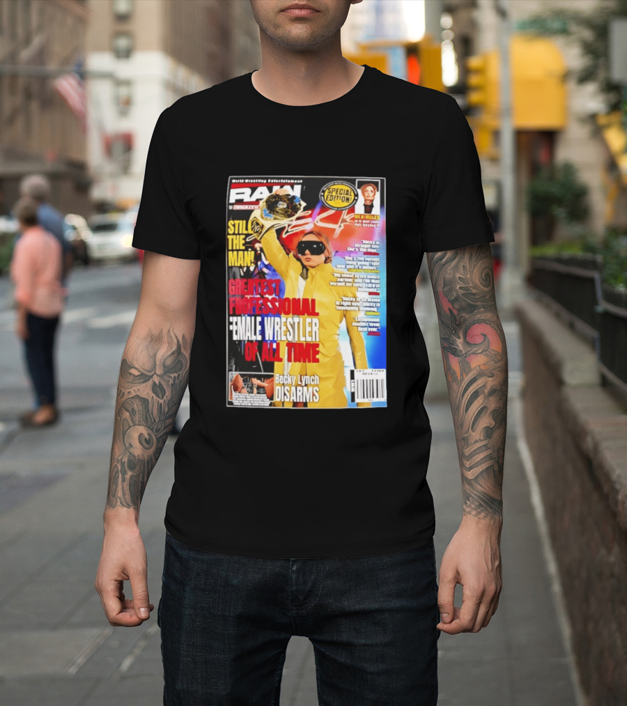 RAW Special Edition Becky Lynch Greatest Professional Female Wrestler Of All Time Disarms Still The Man T-Shirt