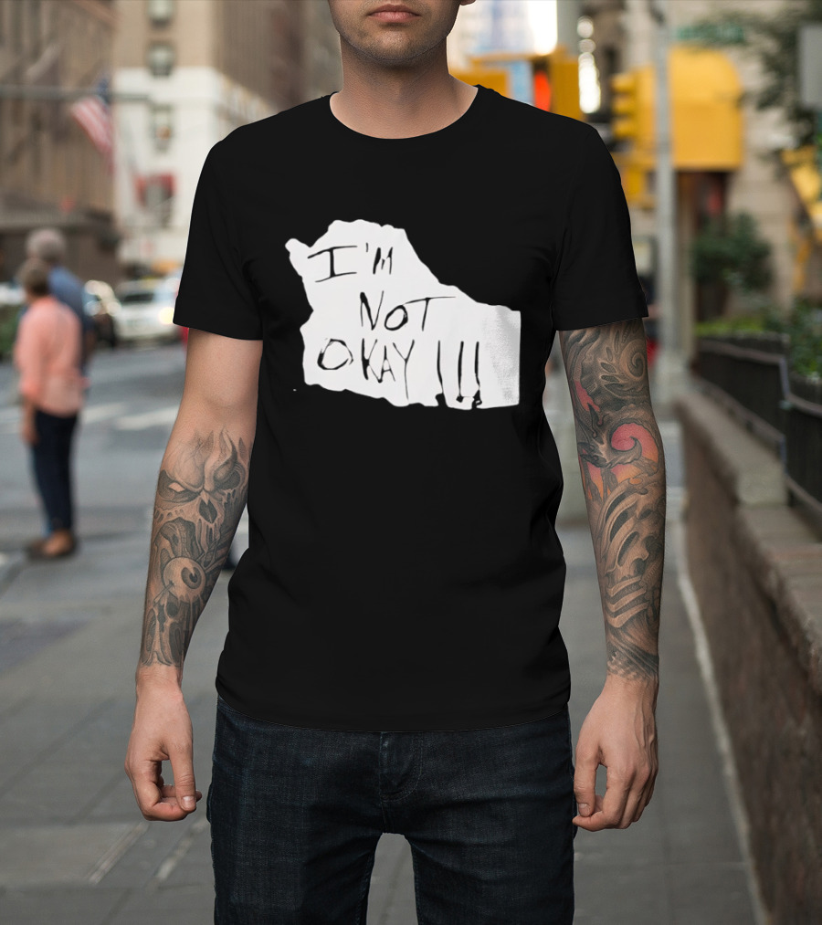 I'm Not Okay I'm Not Alright T-Shirt