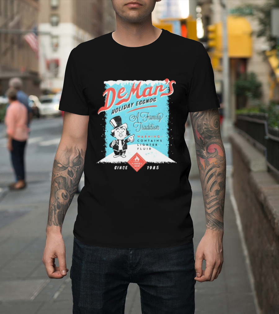DeMar's Holiday Eggnog A Family Tradition Warning Contains Lighter Fluid Since 1985 T-Shirt