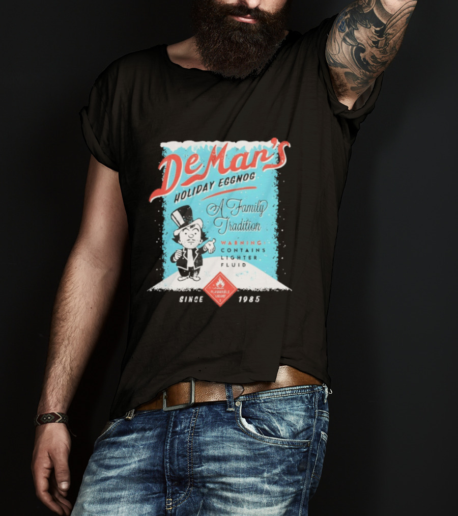 DeMar's Holiday Eggnog A Family Tradition Warning Contains Lighter Fluid Since 1985 T-Shirt