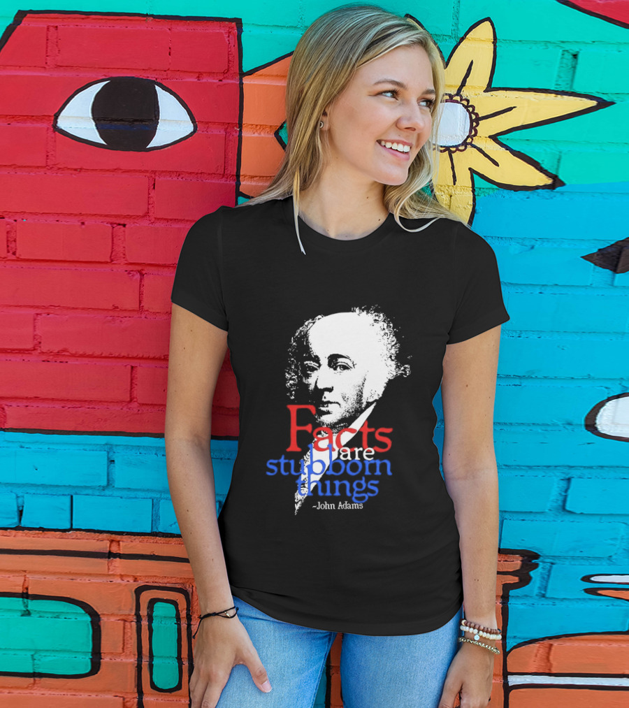 John Adams Facts Are Stubborn Things In Red White Blue T-Shirt