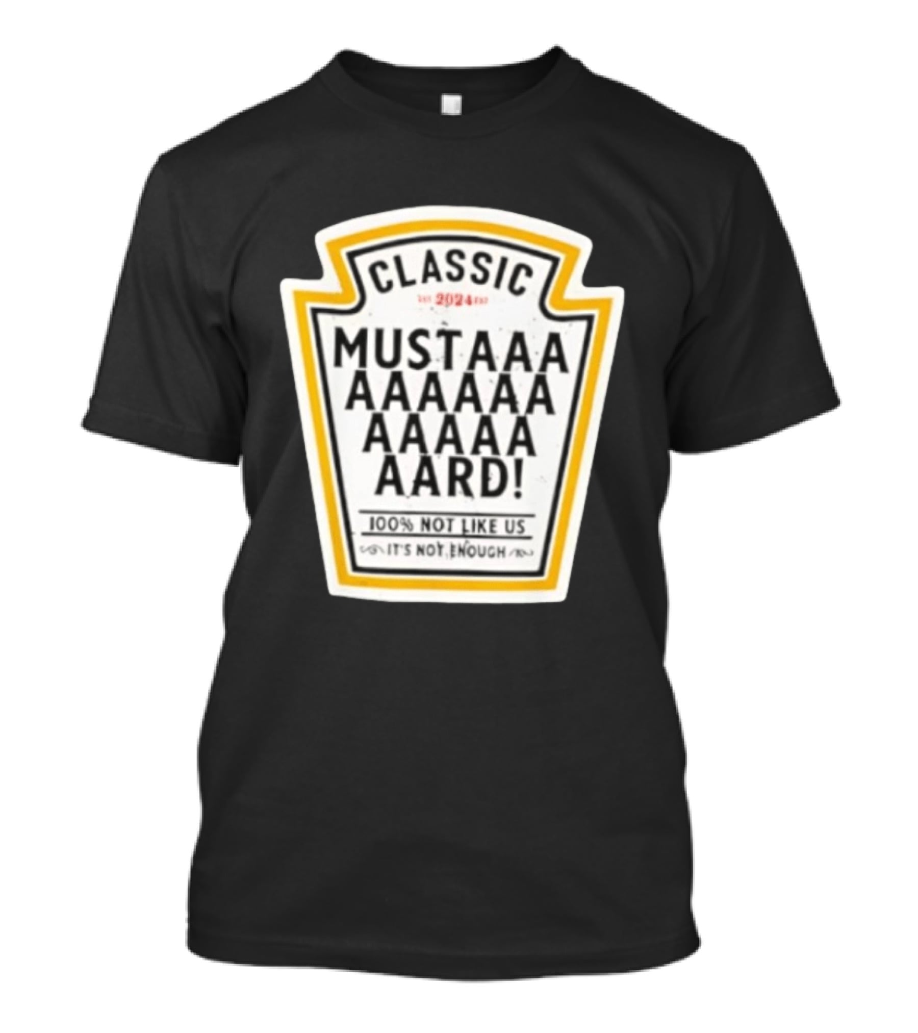 Classic Mustard 100% Not Like Us It's Not Enough T-Shirt