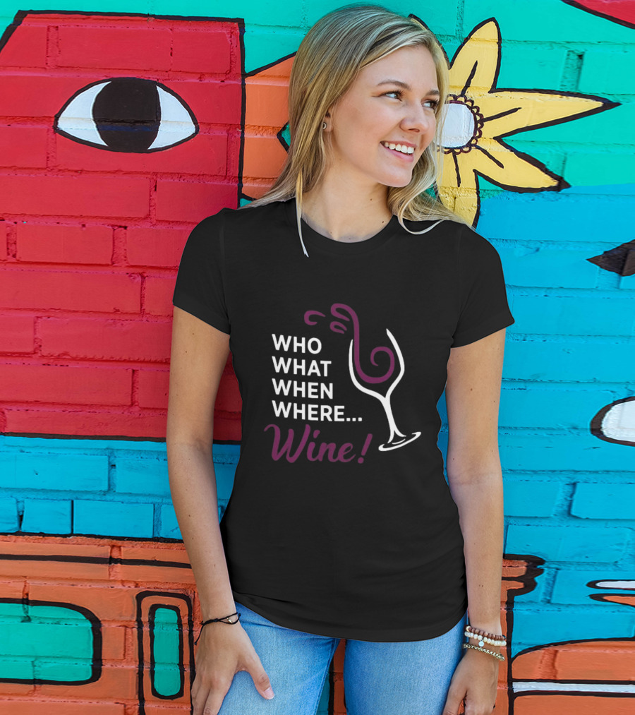 Who What When Where Wine Glass Humor T-Shirt