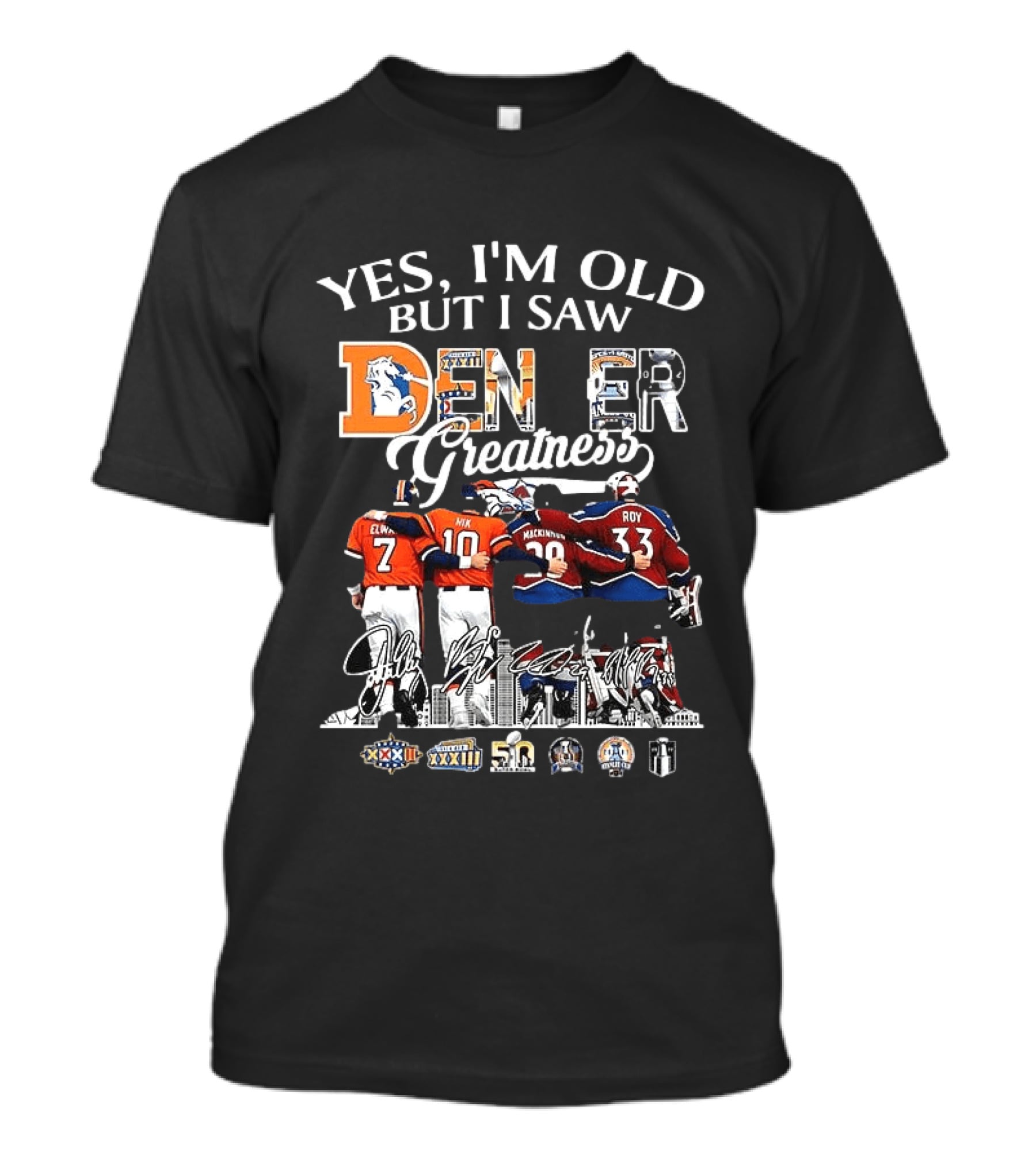 Yes I'm Old But I Saw Denver Greatness Elway Manning MacKinnon Roy Broncos Avalanche T-Shirt