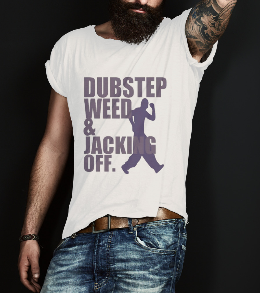 Dubstep Weed Jacking Off Funny Statement With Dancing Figure T-Shirt