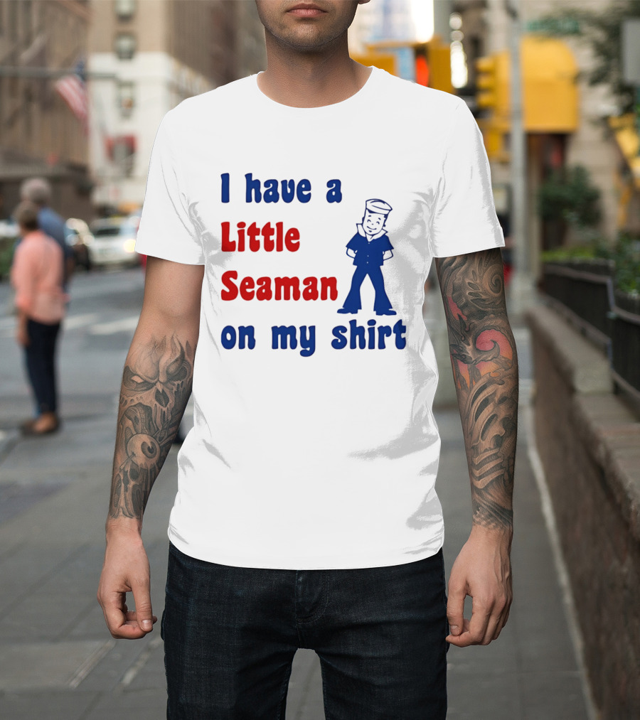 I Have A Little Seaman On My Sailor Humor T-Shirt