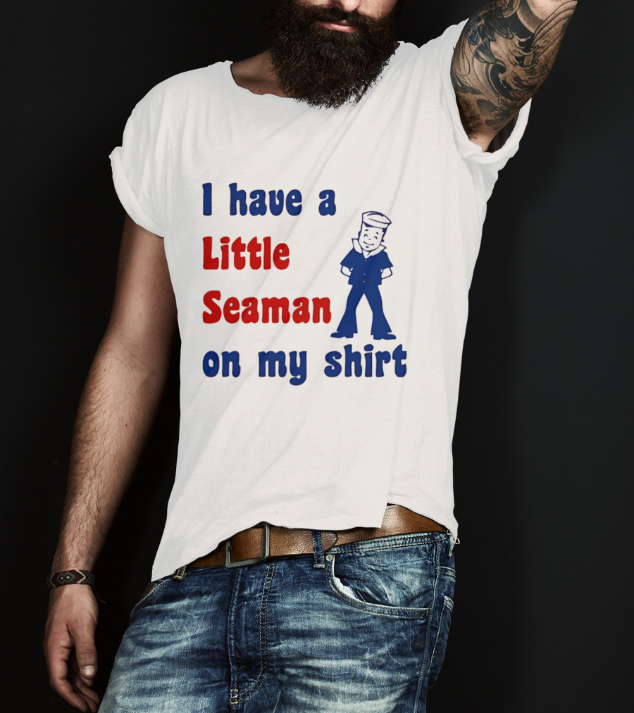 I Have A Little Seaman On My Sailor Humor T-Shirt