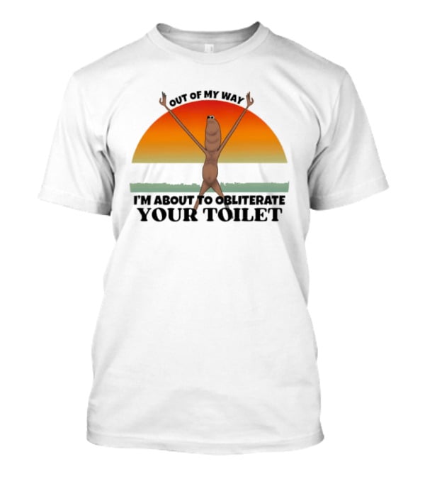 I'm Sorry Out Of My Way Marcus The Worm VR Obliterate Your Toilet T-Shirt