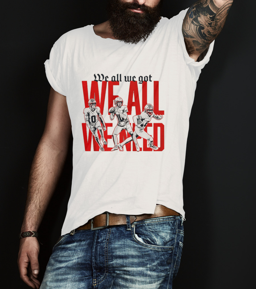 New England Football We All We Got We All We Need Players T-Shirt