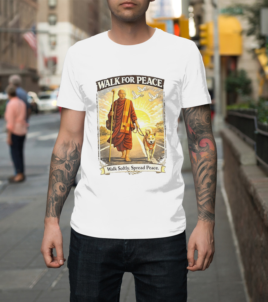Walk For Peace Walk Softly Spread Peace Monks And Aloka The Peace Dog Doves Sun T-Shirt