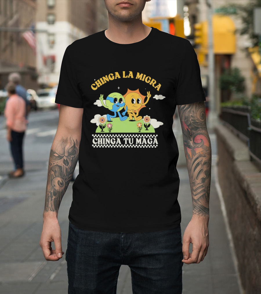 Chinga La Migra Chinga Tu Maga Earth Sun Human Friends T-Shirt