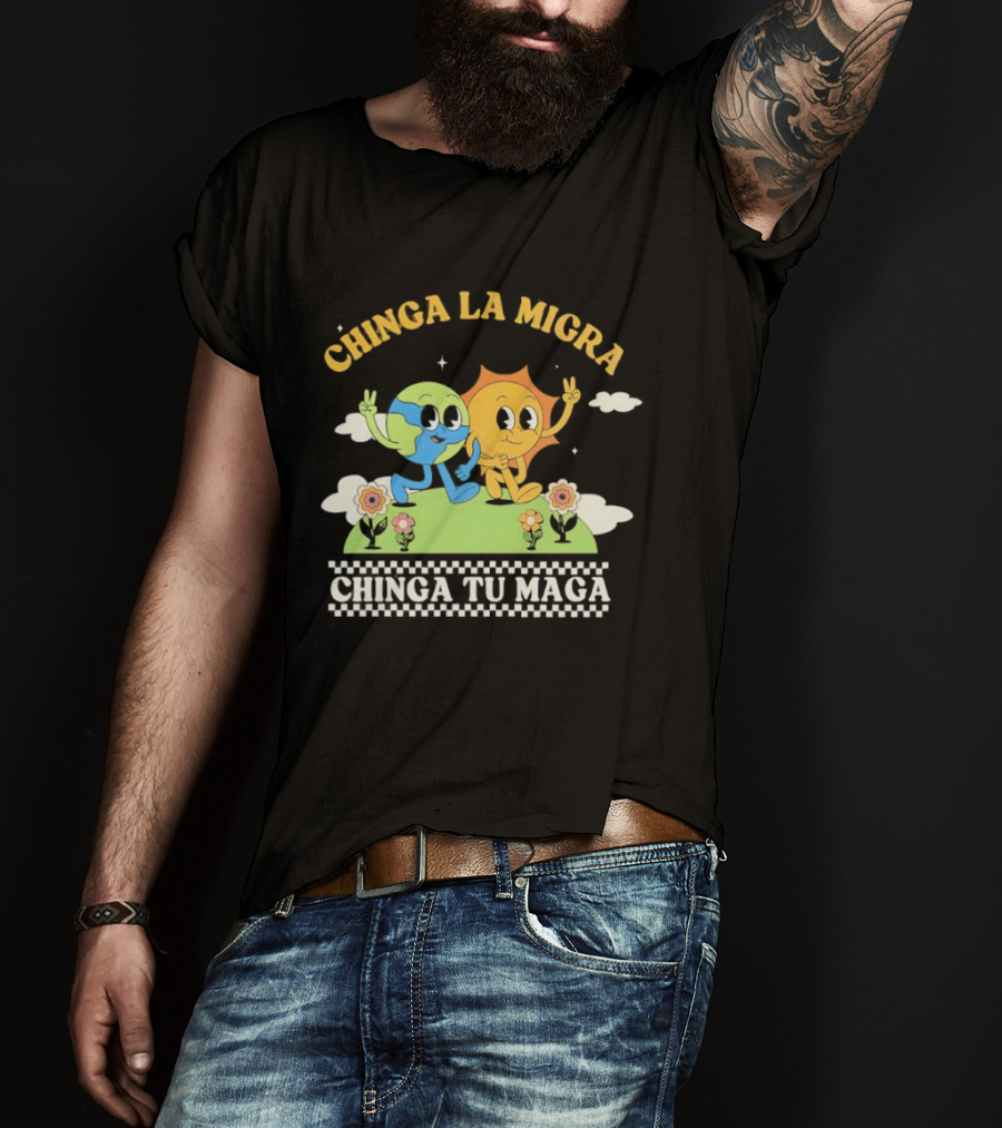 Chinga La Migra Chinga Tu Maga Earth Sun Human Friends T-Shirt