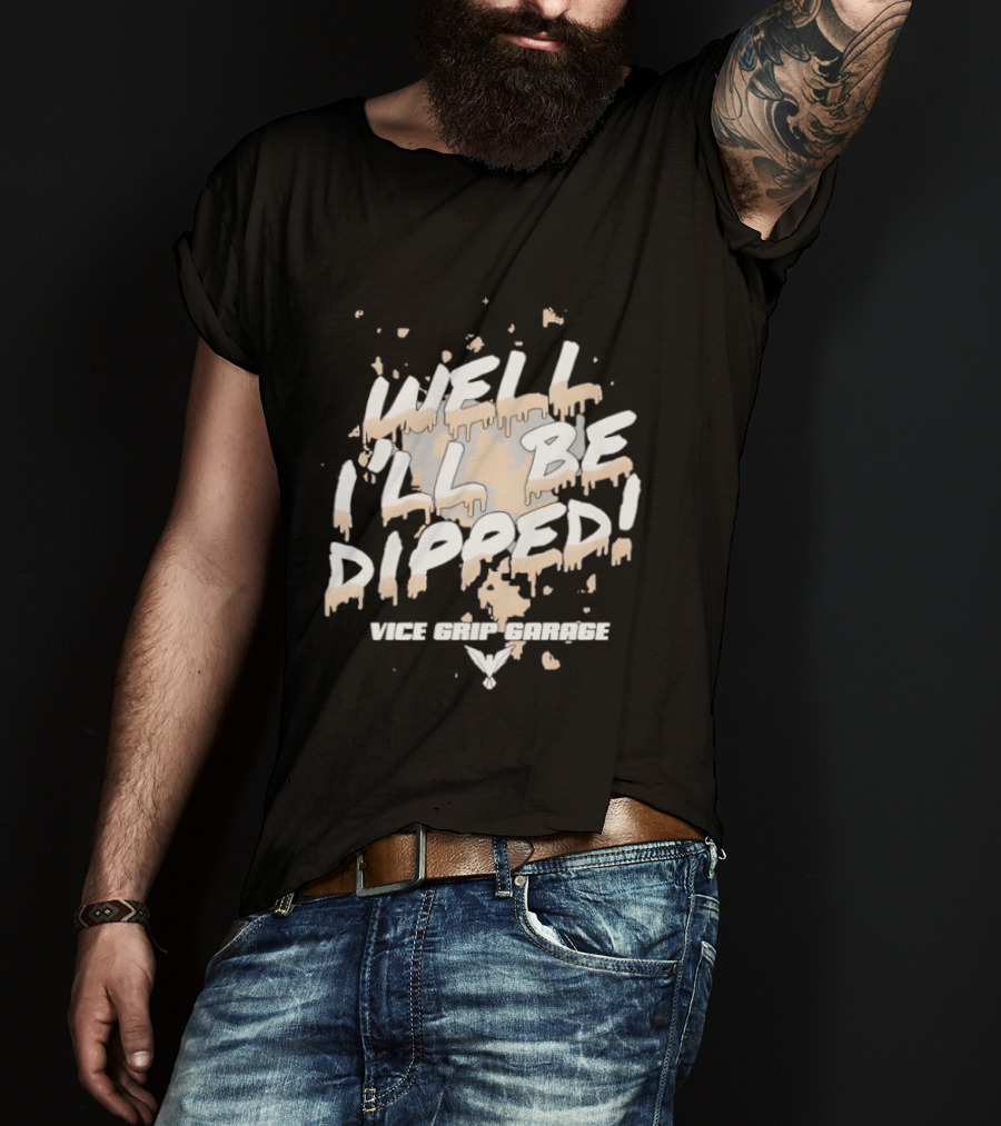 Vice Grip Garage Well I'll Be Dipped 2025 T-Shirt