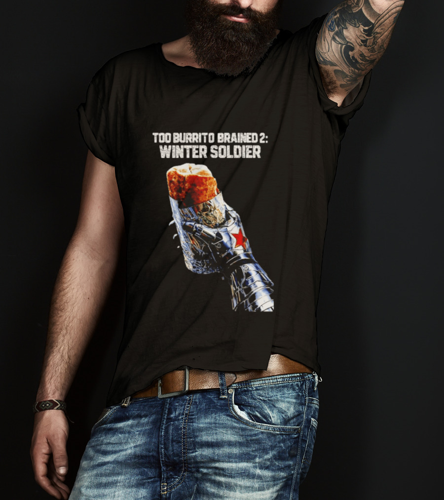 Too Burrito Brained 2 Winter Soldier Captain America T-Shirt