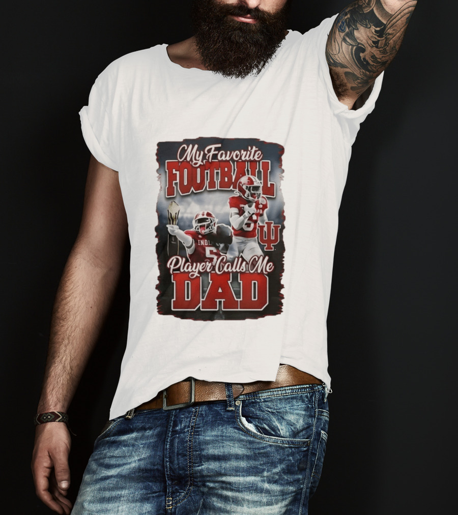 Indiana Hoosiers My Favorite Football Player Calls Me Dad T-Shirt