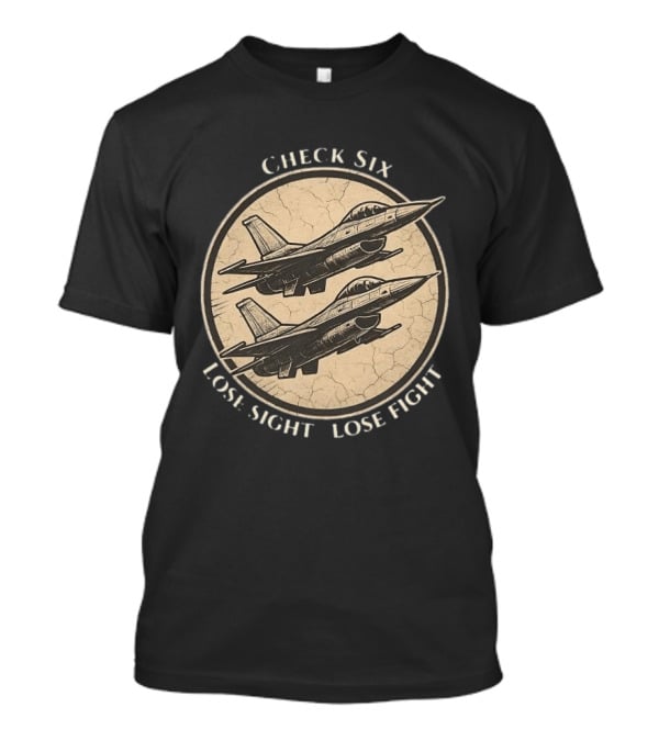 Check Six Lose Sight Lose Fight Air Force Fighter Pilot Saying Fighter Jet T-Shirt
