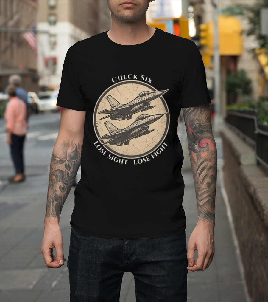 Check Six Lose Sight Lose Fight Air Force Fighter Pilot Saying Fighter Jet T-Shirt