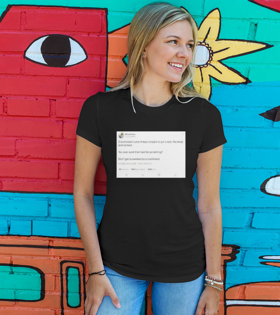 Crackheads Hustle No Sleep No Food Dedication To Get A Rock T-Shirt