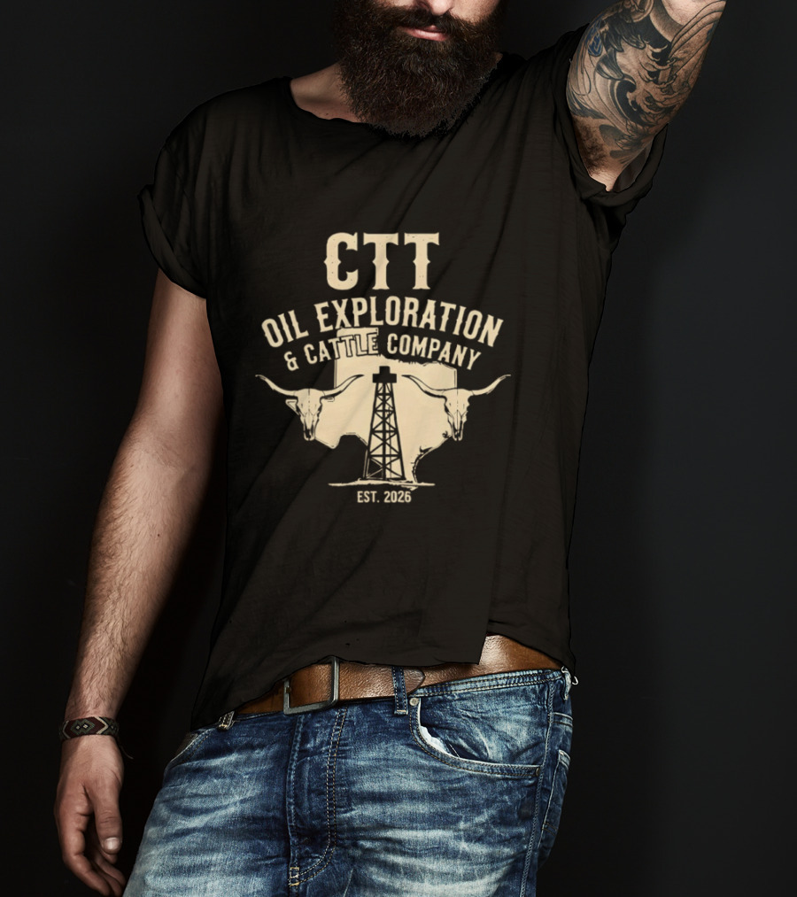 CTT Oil Exploration And Cattle Company EST 2026 With Longhorn And Oil Derrick T-Shirt