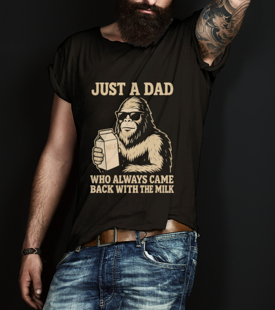 Just A Dad Bigfoot Who Always Came Back With The Milk T-Shirt