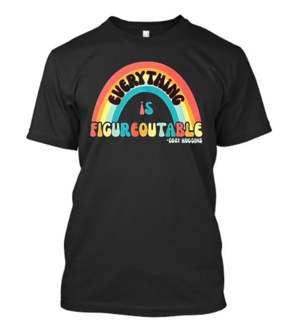 Everything Is Figureoutable Cozy Huggins Rainbow Optimism T-Shirt