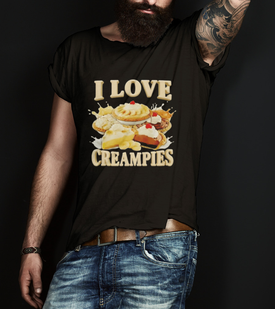 I Love Creampies Banana Chocolate Cherry Pies T-Shirt
