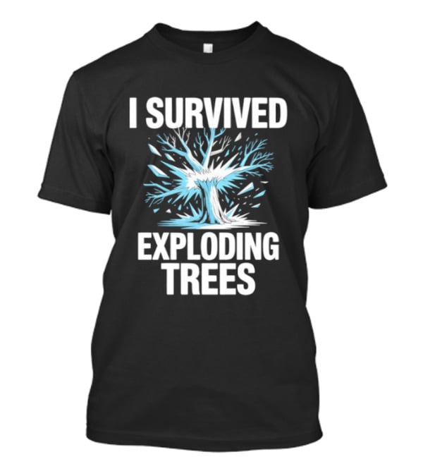 I Survived Exploding Trees Snow Storm Novelty T-Shirt