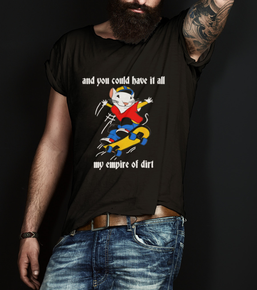 Stuart Little Skateboarding And You Could Have It All My Empire Of Dirt T-Shirt