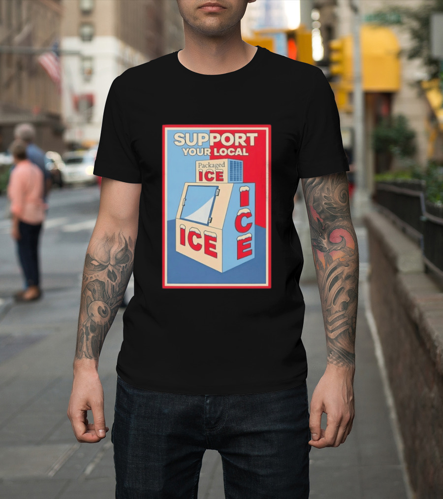 Support Your Local Packaged Ice Vendor Machine Snowy Icebox T-Shirt
