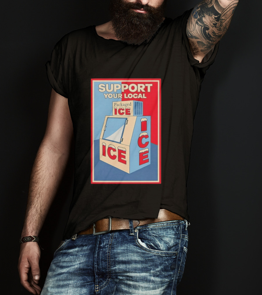 Support Your Local Packaged Ice Vendor Machine Snowy Icebox T-Shirt