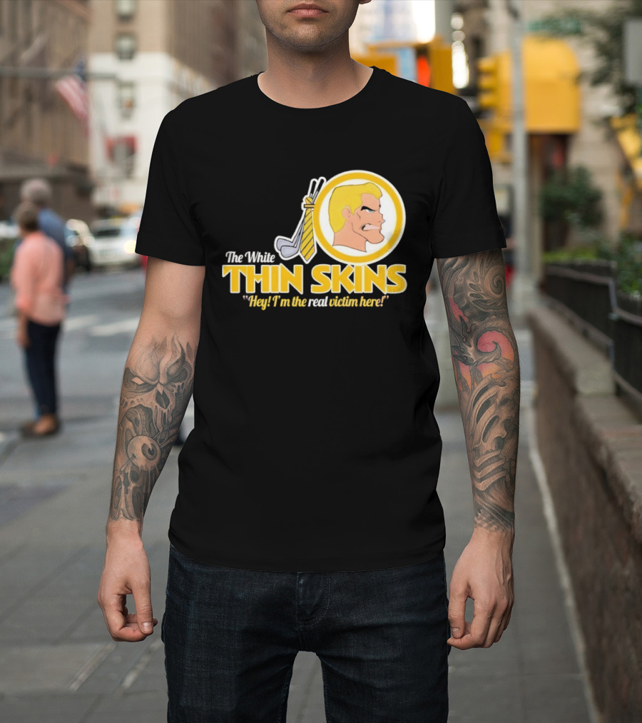The White Thin Skins Hey I'm The Real Victim Here T-Shirt