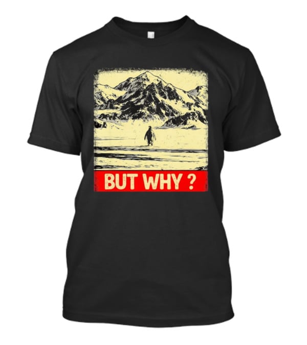 Penguin Meme But Why Mountains Winter Scene T-Shirt