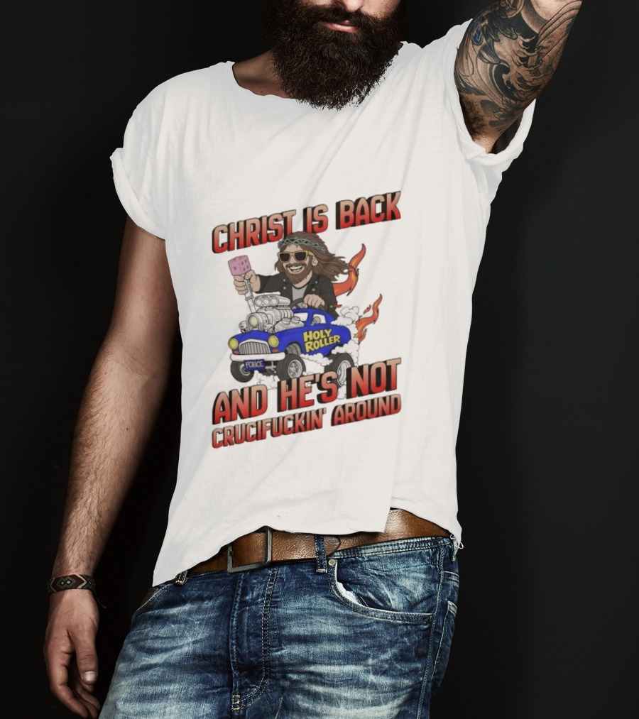 Christ Is Back Holy Roller Car Crucifuckin' Around T-Shirt