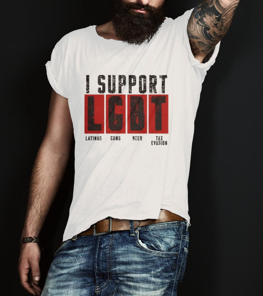 I Support LGBT Latinas Guns Beer Tax Evasion T-Shirt