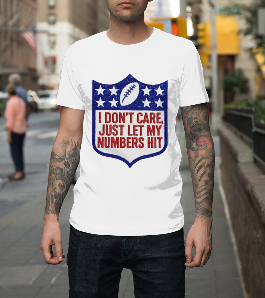 I Don't Care Just Let My Numbers Hit Football Stars Shield T-Shirt