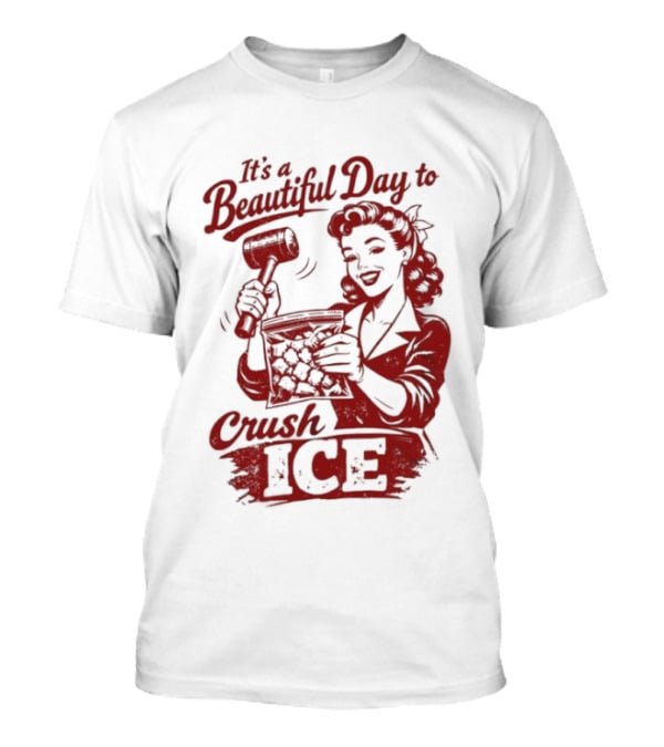 It's A Beautiful Day To Crush Ice T-Shirt