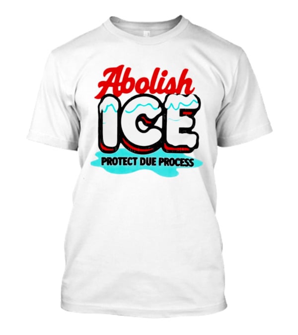 Abolish ICE Protect Due Process Bold Statement Text With Ice Caps And Blue Slush Effect T-Shirt