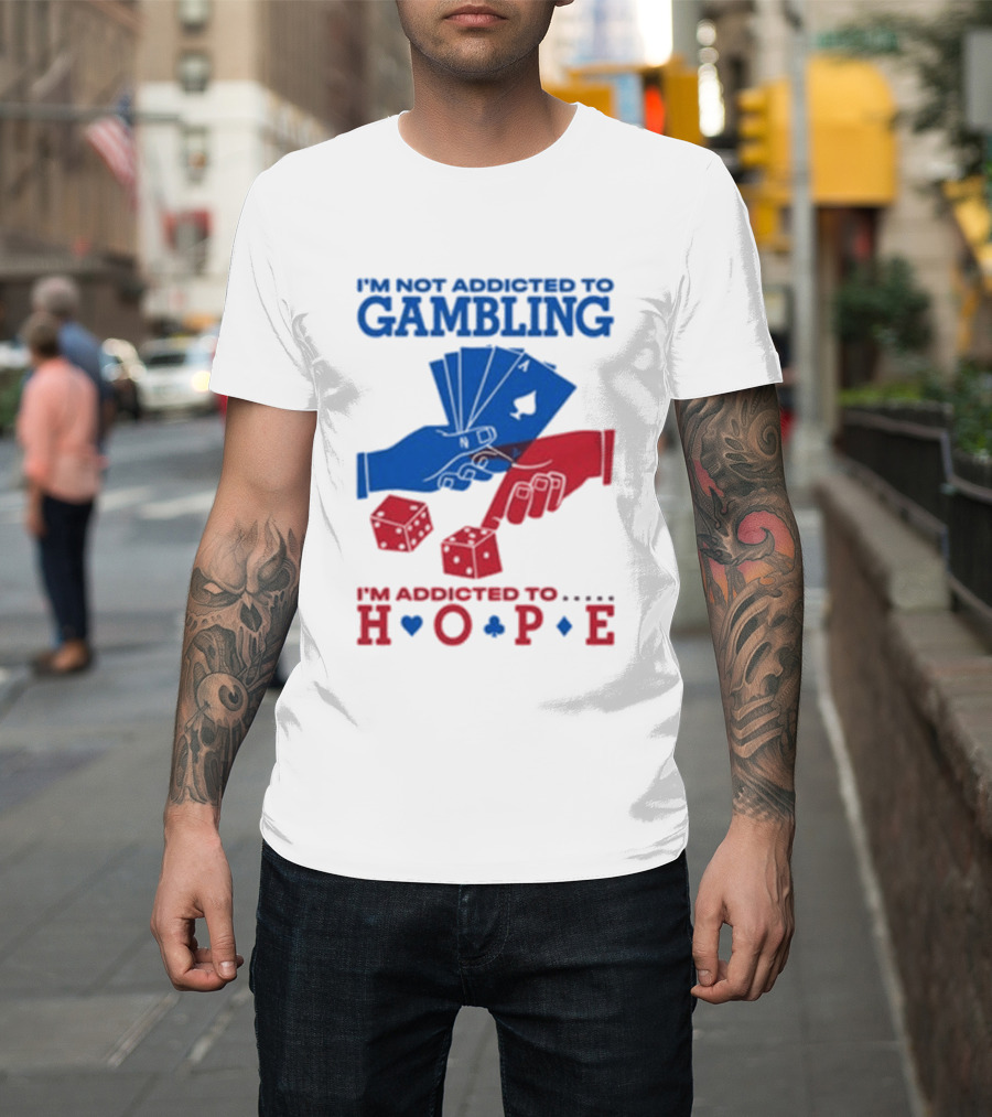 I'm Not Addicted To Gambling I'm Addicted To Hope Playing Cards Dice T-Shirt
