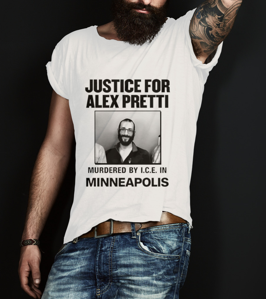Justice For Alex Pretti Murdered By I.C.E. In Minneapolis T-Shirt