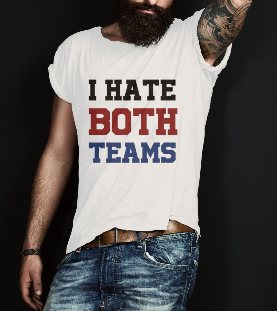 I Hate Both Teams T-Shirt