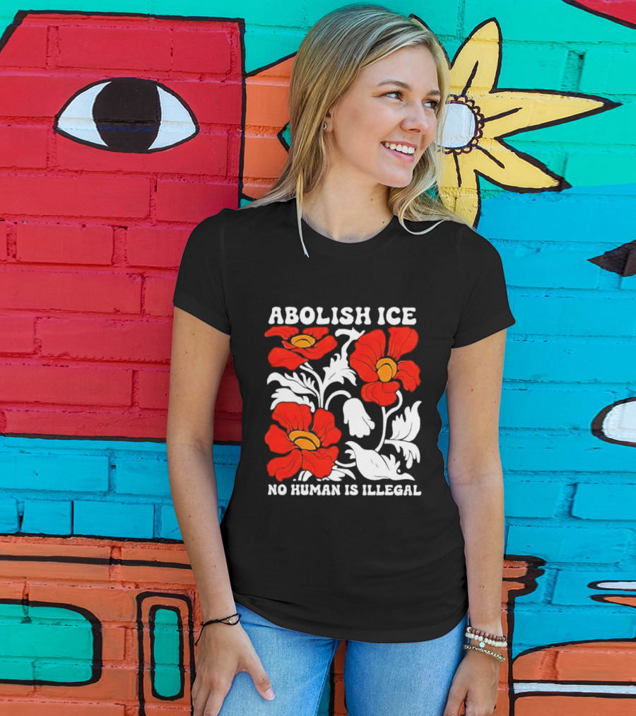 Abolish ICE No Human Is Illegal Red Orange Flowers T-Shirt