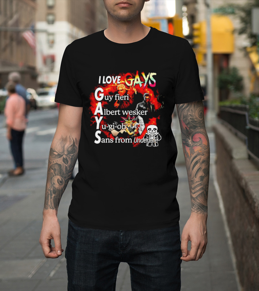 I LOVE GAYS Guy Fieri Albert Wesker Yu Gi Oh Sans From Undertale T-Shirt