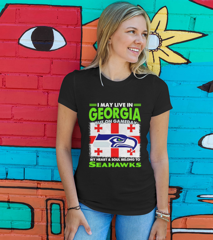 I May Live In Georgia But On Gameday My Heart And Soul Belongs To Seahawks Seahawks Logo Georgia Flag T-Shirt