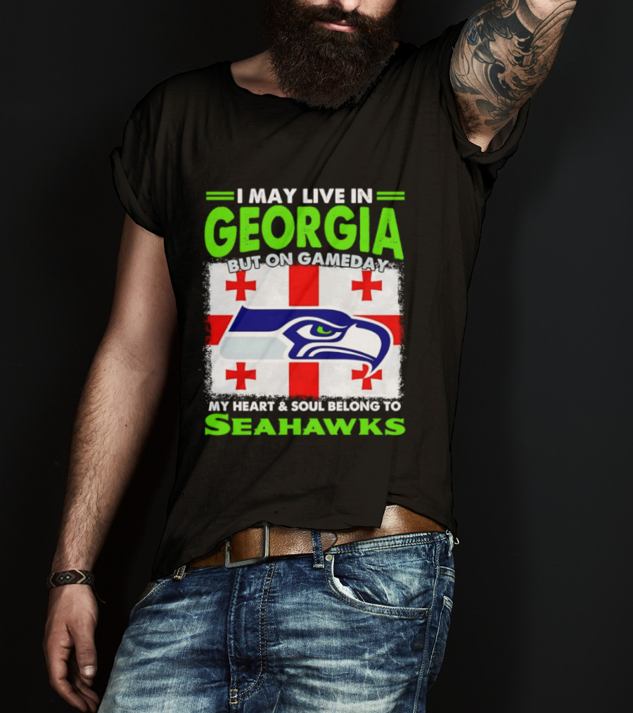 I May Live In Georgia But On Gameday My Heart And Soul Belongs To Seahawks Seahawks Logo Georgia Flag T-Shirt